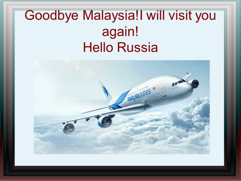 Goodbye Malaysia!I will visit you again! Hello Russia